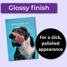Load image into Gallery viewer, Humorous anniversary card with a dog sticking out its tongue and text 'Wanna French?' on a blue background, with a purple banner at the top that says, "Glossy finish" and a black circle with text that says, "For a slick, polished appearance."

